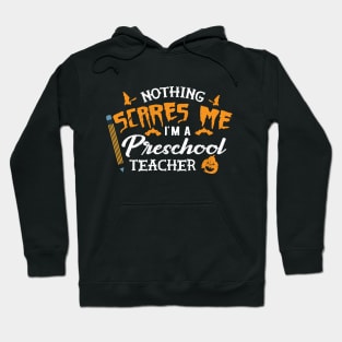 Preschool Teacher - Nothing scares me I'm preschool teacher Hoodie